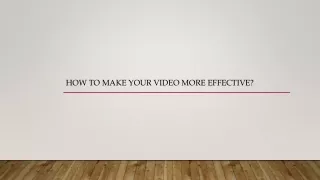 How to Make Your Video More Effective?