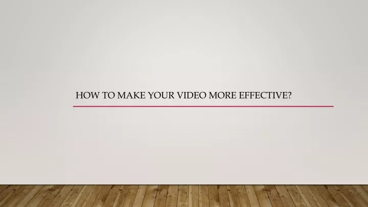 how to make your video more effective