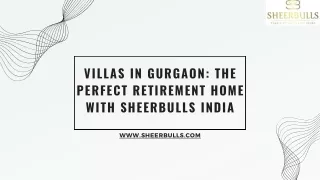 Villas in Gurgaon The Perfect Retirement Home with Sheerbulls India
