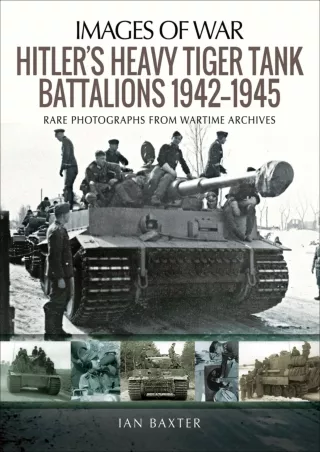 Read ebook [PDF] Hitler's Heavy Tiger Tank Battalions, 1942–1945 (Images of War)