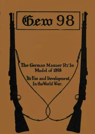 PDF_ GERMAN MAUSER RIFLE, MODEL OF 1898 It's Use and Development In the World War