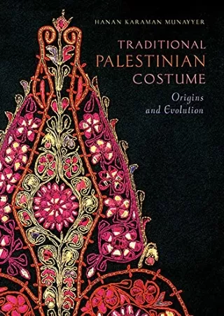 [PDF] DOWNLOAD Traditional Palestinian Costume: Origins and Evolution