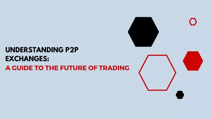 understanding p2p exchanges a guide to the future