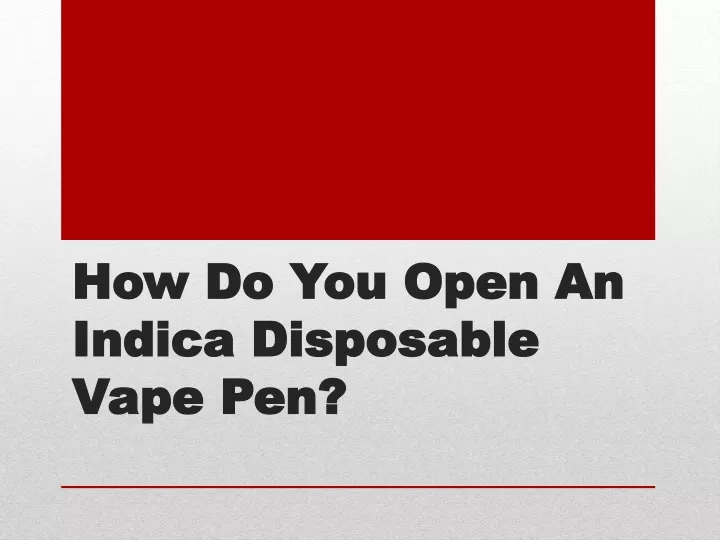 how do you open an how do you open an indica