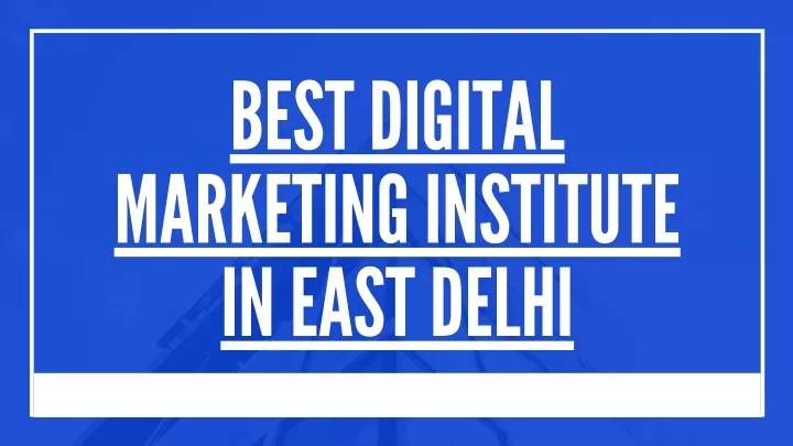 best digital marketing institute in east delhi