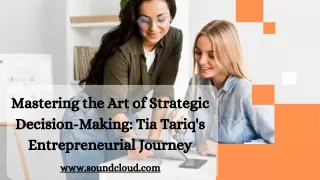 Mastering the Art of Strategic Decision-Making Tia Tariq's Entrepreneurial Journey