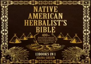 PDF Download Native American Herbalist's Bible: 13 Books in 1, Over 400  Medicinal Plants and Ancient Herbal Remedies to