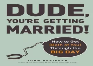 PDF Dude, You're Getting Married!: How to Get (Both of You) Through the Big Day