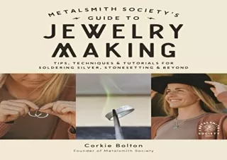 Pdf (read online) Metalsmith Society’s Guide to Jewelry Making: Tips, Techniques & Tutorials For Soldering Silver, Stone