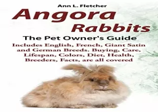 PDF Angora Rabbits A Pet Owner's Guide: Includes English, French, Giant, Satin and German Breeds. Buying, Care, Lifespan