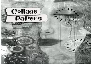 PDF Download Collage Papers: 50 Original Black & White Collage Paper Samples For Arts & Crafts (Shades of Grey Series)