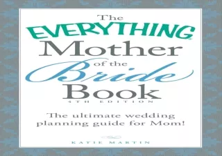 PDF Download The Everything Mother of the Bride Book: The Ultimate Wedding Planning Guide for Mom! (Everything®)