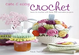 Kindle (online PDF) Cute & Easy Crochet: Learn to crochet with these 35 adorable projects