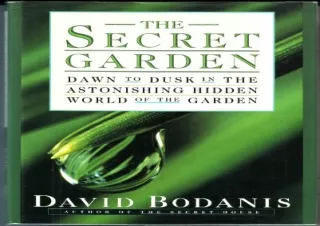 PDF Download The Secret Garden: Dawn to Dusk in the Astonishing Hidden World of the Garden