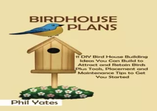 Pdf Book Birdhouse Plans: 11 DIY Bird House Building Ideas You Can Build to Attr