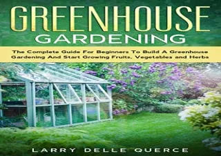 Download PDF Greenhouse Gardening: The Complete Guide for Beginners to Build a G