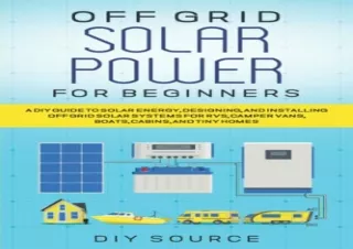 Pdf Book OFF GRID SOLAR POWER FOR BEGINNERS: A DIY GUIDE TO SOLAR ENERGY, DESIGN