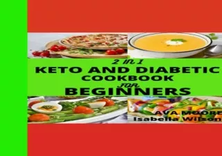 PDF 2 IN 1 KETO AND DIABETIC COOKBOOK FOR BEGINNERS: Mouth Watering And Easy Dia