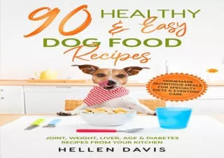 PdF dOwnlOad 90 Healthy & Easy Dog Food Recipes: Homemade Nutritious Meals for S
