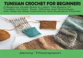 Download PDF TUNISIAN CROCHET FOR BEGINNERS: A Beginner Guide Book to Learn the