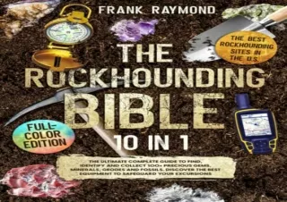 PDF The Rockhounding Bible: [10 in 1] The Ultimate Complete Guide to Find, Ident