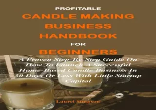 dOwnlOad PROFITABLE CANDLE MAKING BUSINESS HANDBOOK FOR BEGINNERS:: A Proven Ste