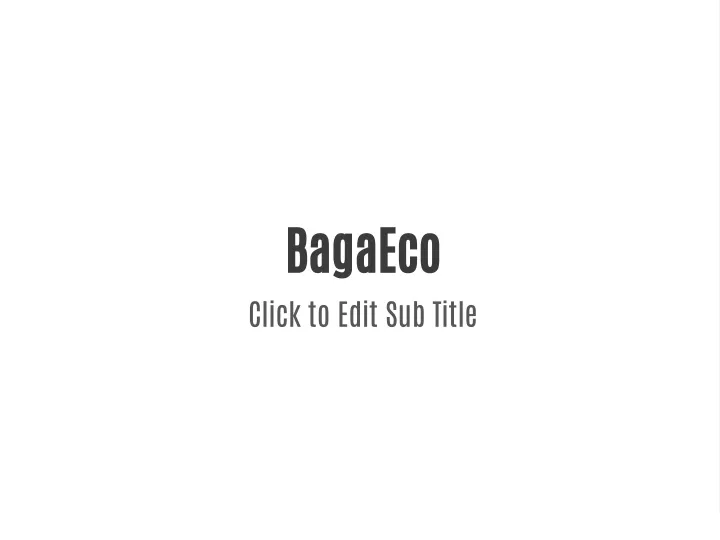 bagaeco click to edit sub title