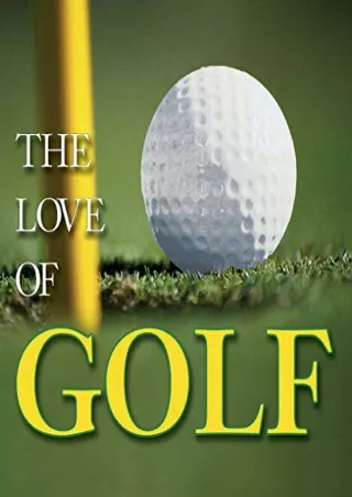 Read ebook [PDF] The Love of Golf (Anecdotes, History, Greatest Players, Best Courses)