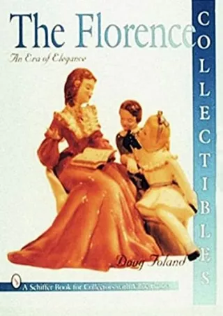 [PDF READ ONLINE] The Florence Collectibles: An Era of Elegance (A Schiffer Book for Collectors)