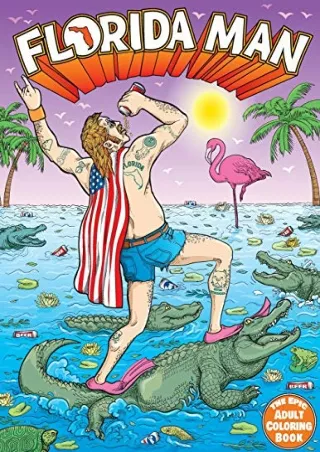 [PDF READ ONLINE] Florida Man the Epic Adult Coloring Book: Outrageous Tales of Misadventure and Mayhem (White Elephant