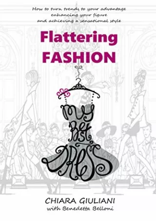 [READ DOWNLOAD] Flattering Fashion: How to turn trends to your advantage enhancing your figure and achieving a sensation