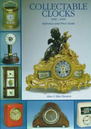 [PDF] DOWNLOAD Collectable Clocks 1840-1940: Reference and Price (Reference and Price Guide)