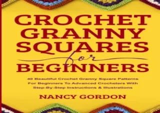 DOwnlOad Pdf Crochet Granny Squares For Beginners: 40 Beautiful Crochet Granny S