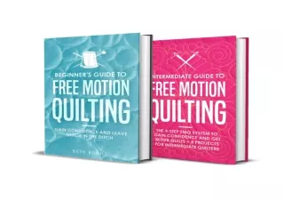 PDF Download Free-Motion Quilting: Beginner   Intermediate Guide to Free-Motion Quilting: 2-in-1 FMQ Bundle