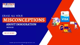 Erase all your misconception about immigration with us