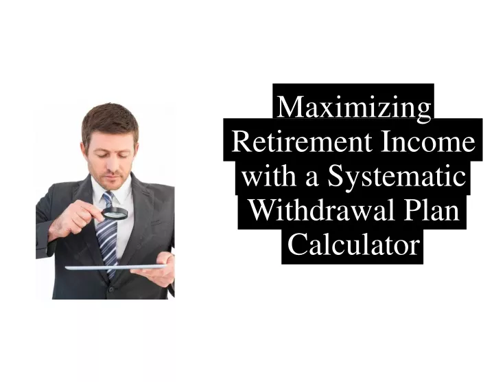 maximizing retirement income with a systematic