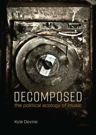 $PDF$/READ/DOWNLOAD Decomposed: The Political Ecology of Music (The MIT Press)