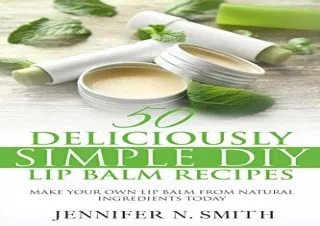 Pdf Book Lip Balm: 50 Deliciously Simple DIY Lip Balm Recipes: Make Your Own Lip