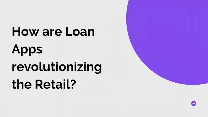 how are loan apps revolutionizing the retail