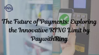 the future of payments exploring the innovative ring limit by paywithring