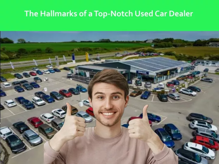 the hallmarks of a top notch used car dealer