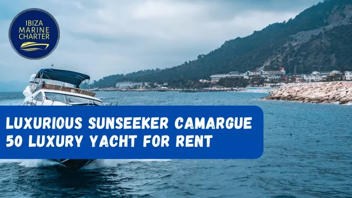 luxurious sunseeker camargue 50 luxury yacht