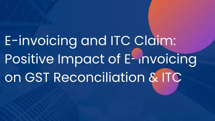 e invoicing and itc claim positive impact