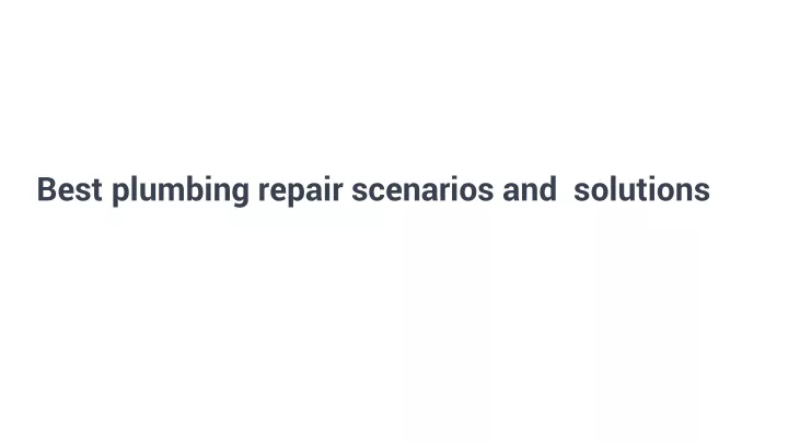 best plumbing repair scenarios and solutions