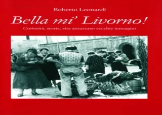 Download PDF Bella mi Livorno Curiosità storia vita attraverso vecchie immagini Italian Edition  full