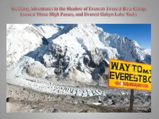 Trekking Adventures in the Shadow of Everest Everest Base Camp, Everest Three High Passes, and Everest Gokyo Lake Treks