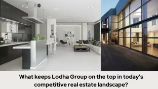 What keeps Lodha Group on the top in today’s competitive real estate landscape?