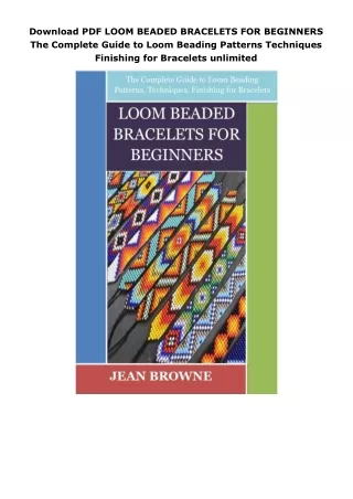 Download PDF LOOM BEADED BRACELETS FOR BEGINNERS The Complete Guide to Loom Beading Patterns Techniques Finishing for Br