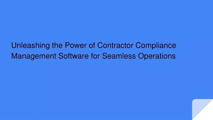 unleashing the power of contractor compliance management software for seamless operations