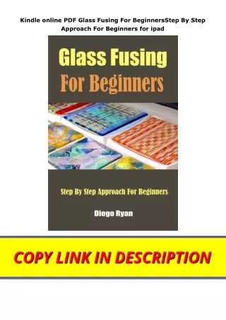 Kindle online PDF Glass Fusing For BeginnersStep By Step Approach For Beginners for ipad